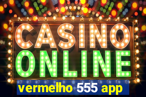 vermelho 555 app